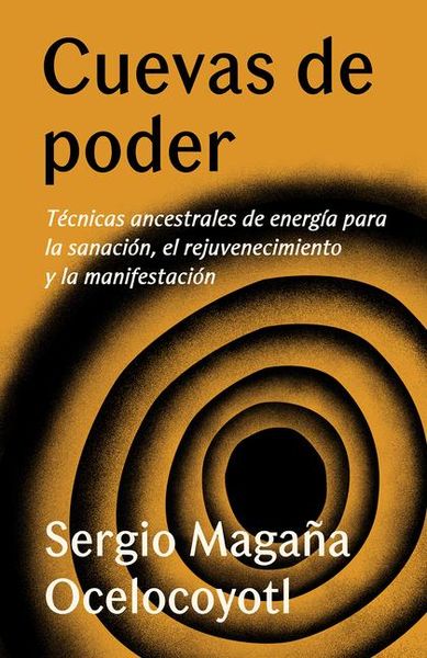 Produktbild: Cuevas de Poder: T&eacute;cnicas Ancestrales de Energ&iacute;a Para La Sanaci&oacute;n, El Rejuvenecimiento Y La Manifestaci&oacute;n / Caves of Power: Ancient Energy Techniques
