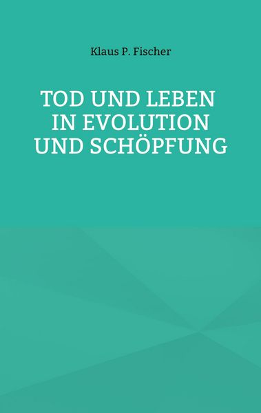 Produktbild: Tod und Leben in Evolution und Sch&ouml;pfung.