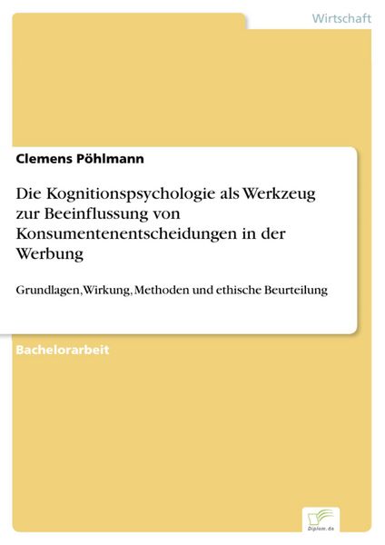 Produktbild: Die Kognitionspsychologie als Werkzeug zur Beeinflussung von Konsumentenentscheidungen in der Werbung