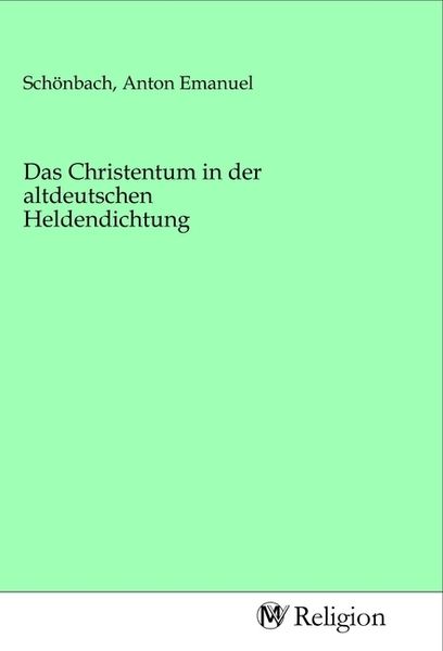 Das Christentum in der altdeutschen Heldendichtung, Taschenbuch von , MV-Religion, 9783968816388