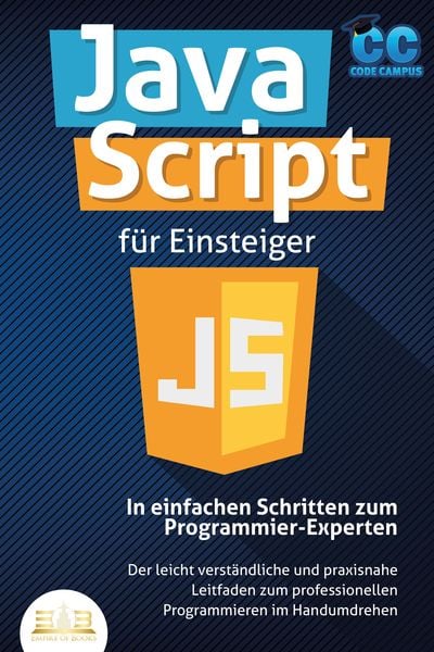 Produktbild: JavaScript f&uuml;r Einsteiger - In einfachen Schritten zum Programmier-Experten: Der leicht verst&auml;ndliche und praxisnahe Leitfaden zum professionellen Pro