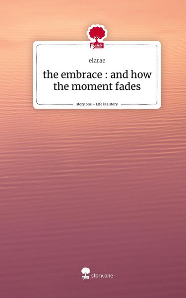 Produktbild: The embrace : and how the moment fades. Life is a Story - story.one