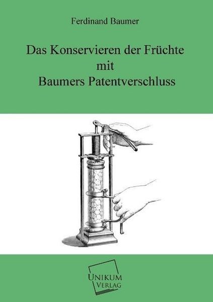 Produktbild: Baumer, F: Konservieren der Fr&uuml;chte mit Baumers Patentversch