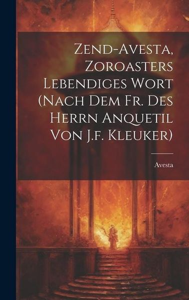 Produktbild: Zend-avesta, Zoroasters Lebendiges Wort (nach Dem Fr. Des Herrn Anquetil Von J.f. Kleuker)