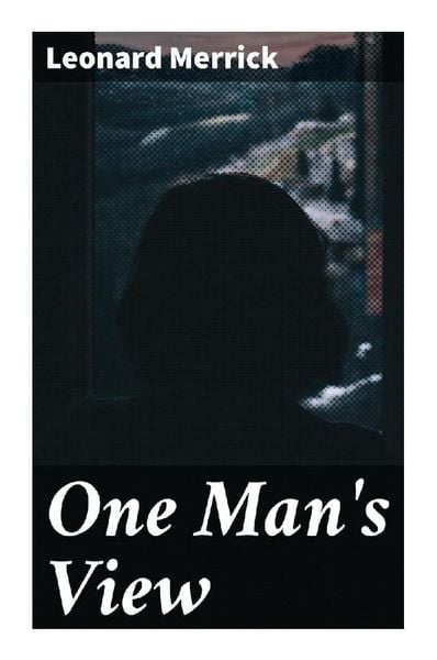 One Man's View, Taschenbuch von Leonard Merrick, Good Press, 9788027293599