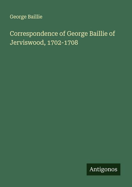 Produktbild: Correspondence of George Baillie of Jerviswood, 1702-1708