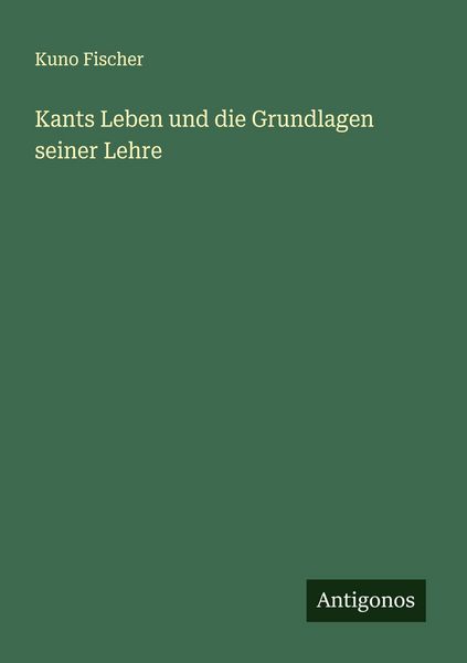 Produktbild: Kants Leben und die Grundlagen seiner Lehre