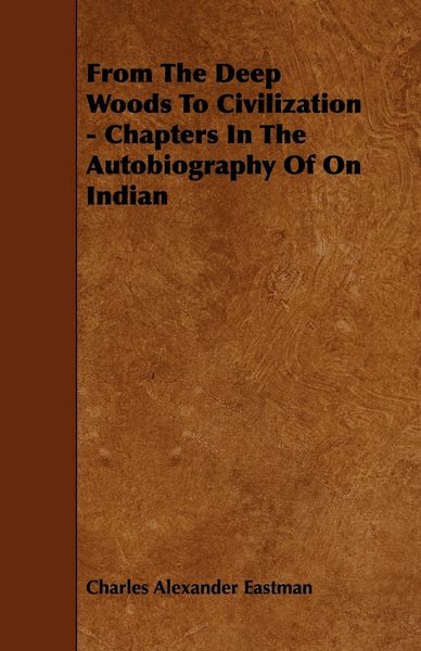 Produktbild: From The Deep Woods To Civilization - Chapters In The Autobiography Of On Indian