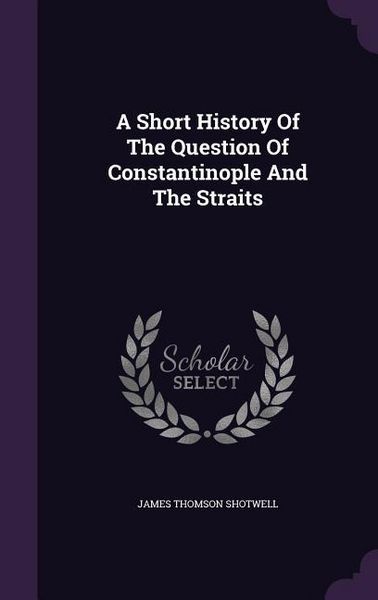 Produktbild: A Short History Of The Question Of Constantinople And The Straits