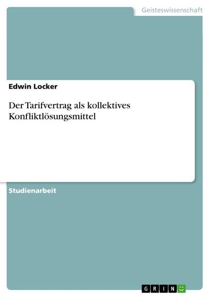 Der Tarifvertrag als kollektives Konfliktlösungsmittel, Taschenbuch von Edwin Locker, GRIN, 9783656604280