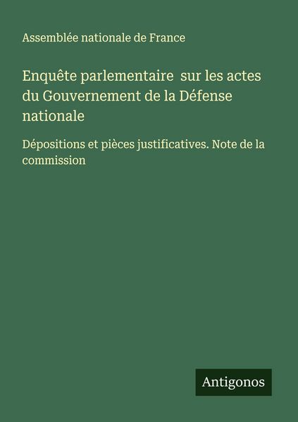 Produktbild: Enqu&ecirc;te parlementaire sur les actes du Gouvernement de la D&eacute;fense nationale