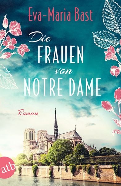 Die Frauen von Notre Dame, Taschenbuch von Eva-Maria Bast, Aufbau TB, 978-3-7466-4105-8