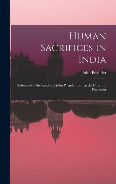 Produktbild: Human Sacrifices in India: Substance of the Speech of John Poynder, Esq. at the Courts of Proprietor