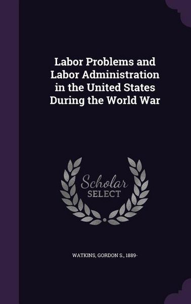 Produktbild: Labor Problems and Labor Administration in the United States During the World War