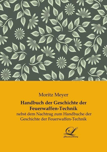 Handbuch der Geschichte der Feuerwaffen-Technik, Taschenbuch von Moritz Meyer, BoD - Books on Demand, 9783961673797