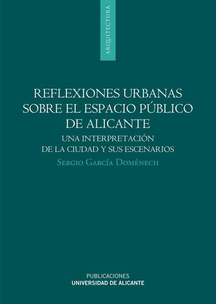 Produktbild: Reflexiones urbanas sobre el espacio p&uacute;blico de Alicante : una interpretaci&oacute;n de la ciudad y sus escenarios