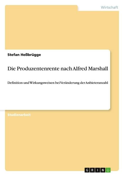 Die Produzentenrente nach Alfred Marshall, Taschenbuch von Stefan Hessbrügge, GRIN, 978-3-656-22962-9