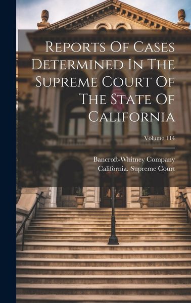 Produktbild: Reports Of Cases Determined In The Supreme Court Of The State Of California; Volume 114