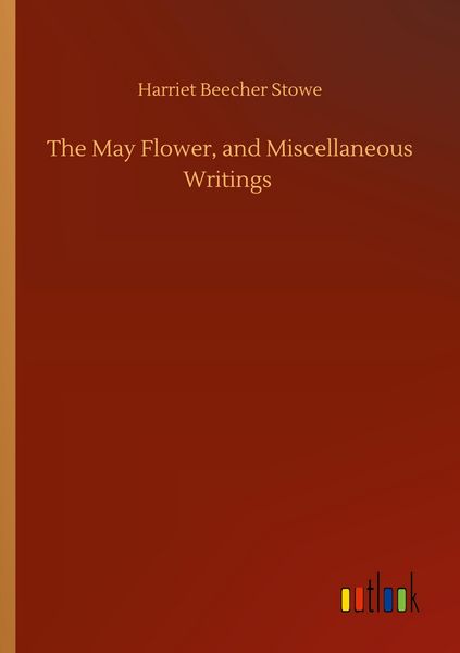 Produktbild: The May Flower, and Miscellaneous Writings