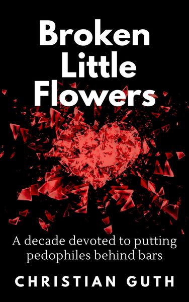 Produktbild: Broken Little Flowers: A Decade Devoted to Putting Pedophiles Behind Bars