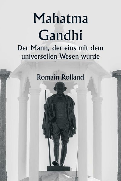 Produktbild: Mahatma Gandhi Der Mann, der eins mit dem universellen Wesen wurde