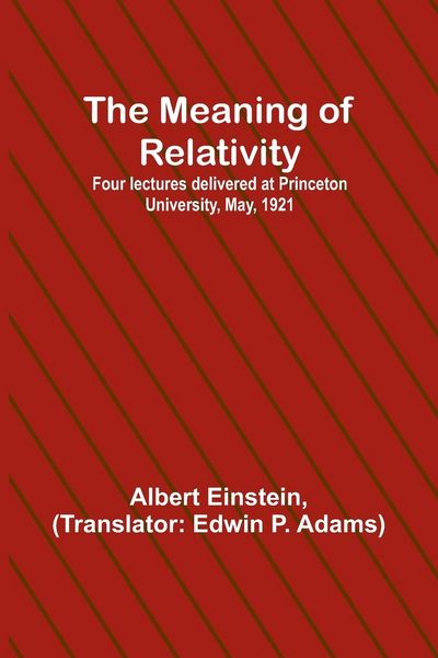 Produktbild: The Meaning of Relativity; Four lectures delivered at Princeton University, May, 1921