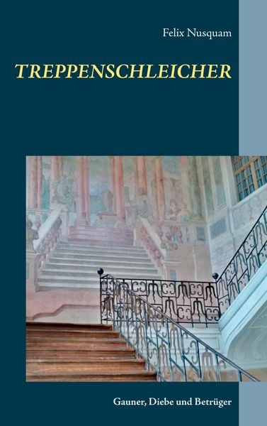 Treppenschleicher, Taschenbuch von Felix Nusquam, BoD – Books on Demand, 9783746079264