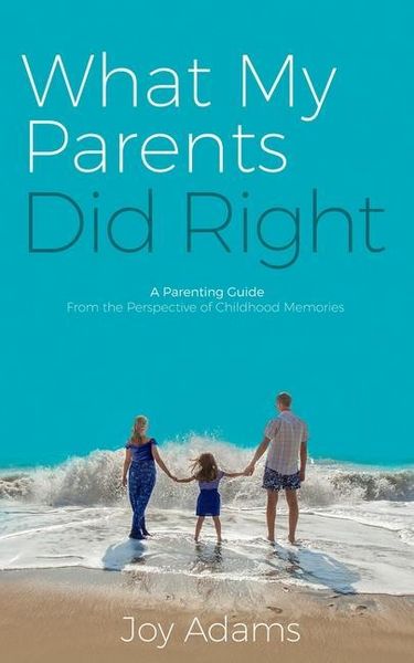 Produktbild: What My Parents Did Right: A Parenting Guide from the Perspective of Childhood Memories