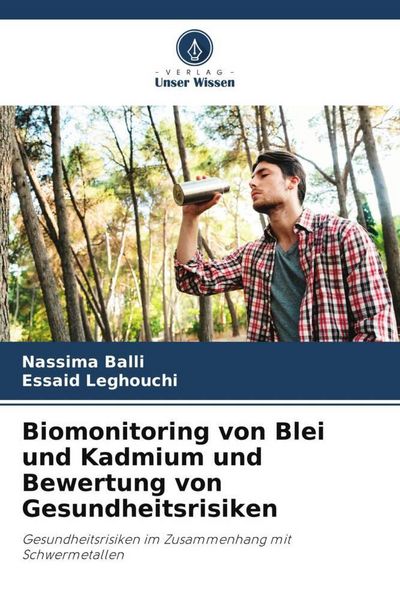 Biomonitoring von Blei und Kadmium und Bewertung von Gesundheitsrisiken, Taschenbuch von Nassima Balli , Essaid Leghouchi, Verlag Unser Wissen,