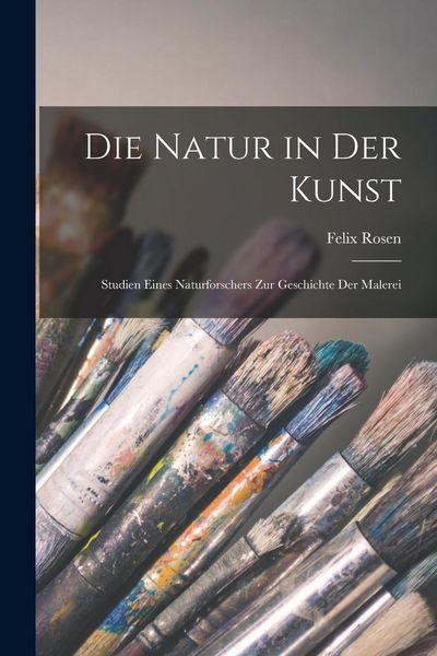 Produktbild: Die Natur in der Kunst: Studien Eines Naturforschers zur Geschichte der Malerei