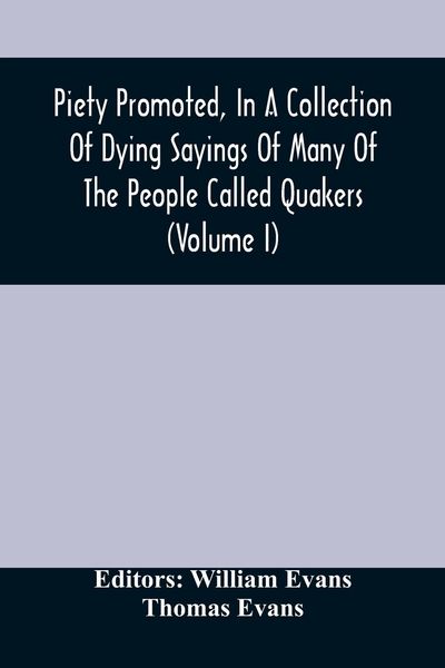 Produktbild: Piety Promoted, In A Collection Of Dying Sayings Of Many Of The People Called Quakers (Volume I)