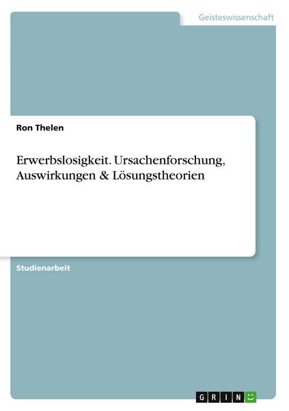 Produktbild: Erwerbslosigkeit. Ursachenforschung, Auswirkungen & L&ouml;sungstheorien