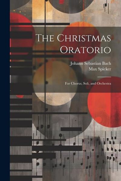 Produktbild: The Christmas Oratorio: For Chorus, Soli, and Orchestra