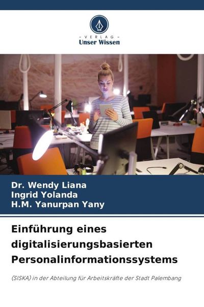 Einführung eines digitalisierungsbasierten Personalinformationssystems, Taschenbuch von Wendy Liana , Ingrid Yolanda , H. M. Yanurpan Yany, Verlag