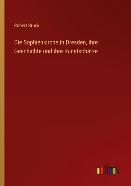 Produktbild: Die Sophienkirche in Dresden, ihre Geschichte und ihre Kunstsch&auml;tze