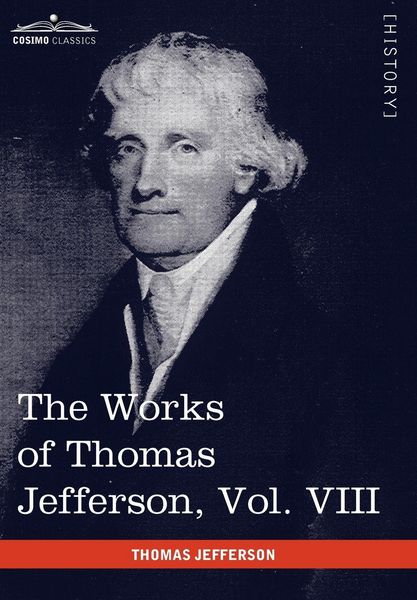 Produktbild: The Works of Thomas Jefferson, Vol. VIII (in 12 Volumes)