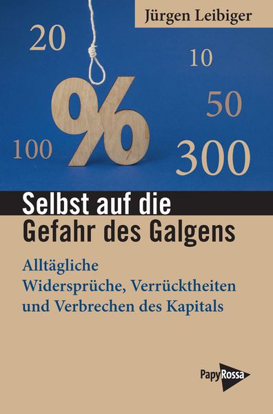 Selbst auf die Gefahr des Galgens, Taschenbuch von Jürgen Leibiger, PapyRossa Verlag, 9783894388256