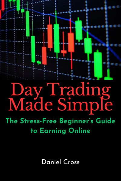 Produktbild: Day Trading Made Simple: The Stress-Free Beginner's Guide to Earning Online