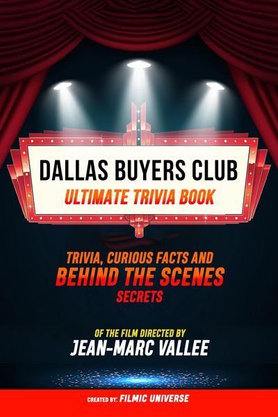 Produktbild: Dallas Buyers Club - Ultimate Trivia Book: Trivia, Curious Facts And Behind The Scenes Secrets Of The Film Directed By Jean-Marc Vall&eacute;e