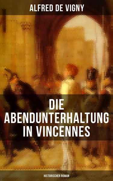 Produktbild: Die Abendunterhaltung in Vincennes (Historischer Roman)