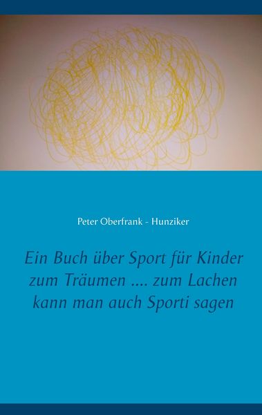 Produktbild: Ein Buch &uuml;ber Sport f&uuml;r Kinder zum Tr&auml;umen .... zum Lachen kann man auch Sporti sagen