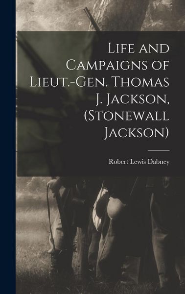 Produktbild: Life and Campaigns of Lieut.-Gen. Thomas J. Jackson, (Stonewall Jackson)