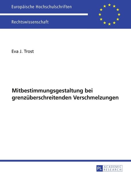 Ausgewählte Fragen der Mitbestimmungsgestaltung bei grenzüberschreitenden Verschmelzungen, Taschenbuch von Eva Trost, Peter Lang GmbH, Internationaler