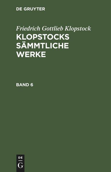 Produktbild: Friedrich Gottlieb Klopstock: Klopstocks s&auml;mmtliche Werke. Band 6