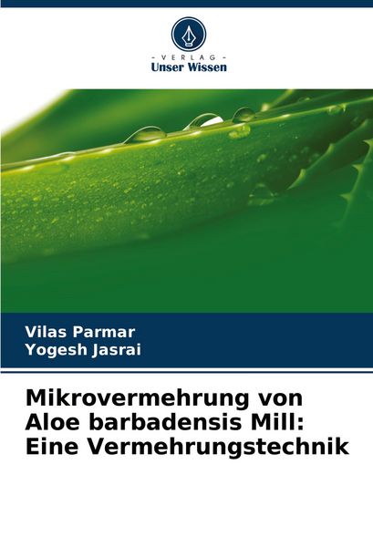 Mikrovermehrung von Aloe barbadensis Mill: Eine Vermehrungstechnik, Taschenbuch von Vilas Parmar , Yogesh Jasrai, Verlag Unser Wissen, 9786208356729