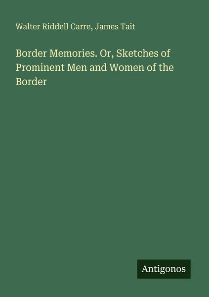 Produktbild: Border Memories. Or, Sketches of Prominent Men and Women of the Border