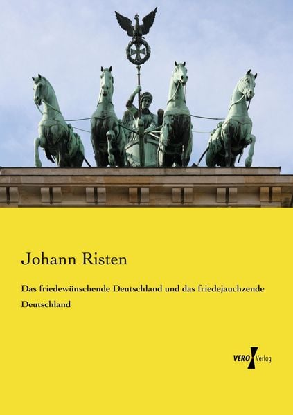 Das friedewünschende Deutschland und das friedejauchzende Deutschland, Taschenbuch von Johann Risten, Vero Verlag, 9783737219136