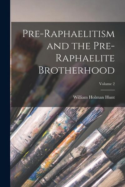 Produktbild: Pre-Raphaelitism and the Pre-Raphaelite Brotherhood; Volume 2