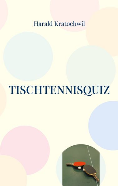 Tischtennisquiz, Taschenbuch von Harald Kratochwil, BoD – Books on Demand, 9783769328455