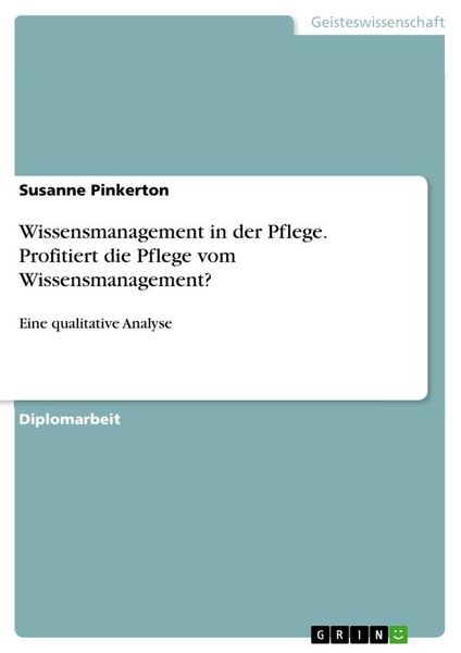 Wissensmanagement in der Pflege. Profitiert die Pflege vom Wissensmanagement?, Taschenbuch von Susanne Pinkerton, GRIN, 9783640352258